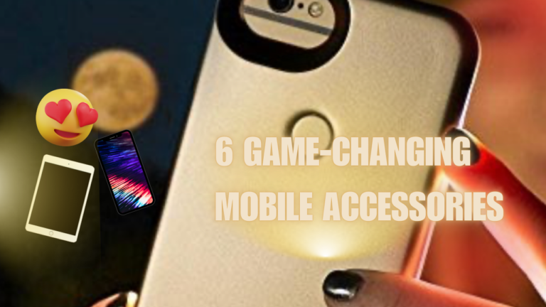 Game-Changing Mobile Accessories